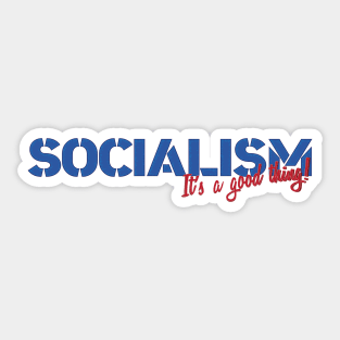 Socialism: It's a good thing! Sticker